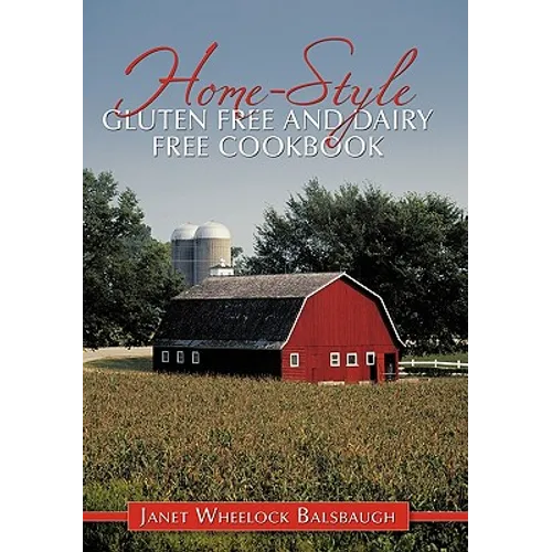 Home-Style Gluten Free and Dairy Free Cookbook