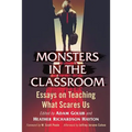 Monsters in the Classroom: Essays on Teaching What Scares Us