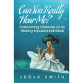 Can You Really Hear Me?: Overcoming Obstacles as an Hearing Impaired Individual