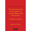 The Construction of Authority in Ancient Rome and Byzantium: The Rhetoric of Empire