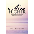 Aim Higher: Turning the Storms of My Past into My Biggest Accomplishments