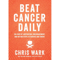 Beat Cancer Daily: 365 Days of Inspiration, Encouragement, and Action Steps to Survive and Thrive