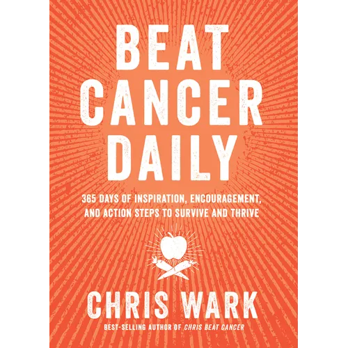 Beat Cancer Daily: 365 Days of Inspiration, Encouragement, and Action Steps to Survive and Thrive