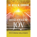 Unstoppable Joy: The Art of Finding Hope, Healing, and Happiness