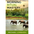 Morning Ritual Mastery: The Secret Of The 5 AM Club