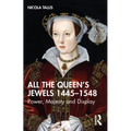 All the Queen's Jewels, 1445-1548: Power, Majesty and Display