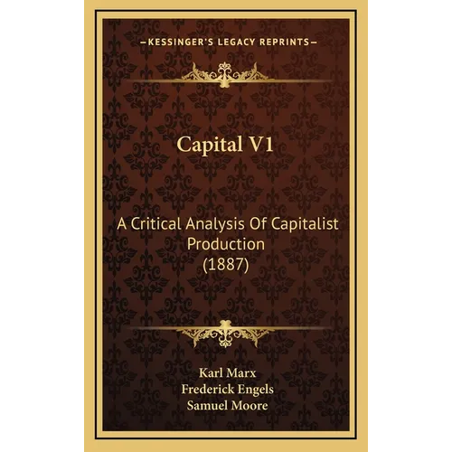 Capital V1: A Critical Analysis Of Capitalist Production (1887)