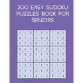 300 easy sudoku puzzles book for seniors: brain games with solutions