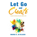 Let Go and Create: Unleash Creativity, Bring Your Ideas to Life