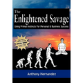 The Enlightened Savage: Using Primal Instincts for Personal & Business Success