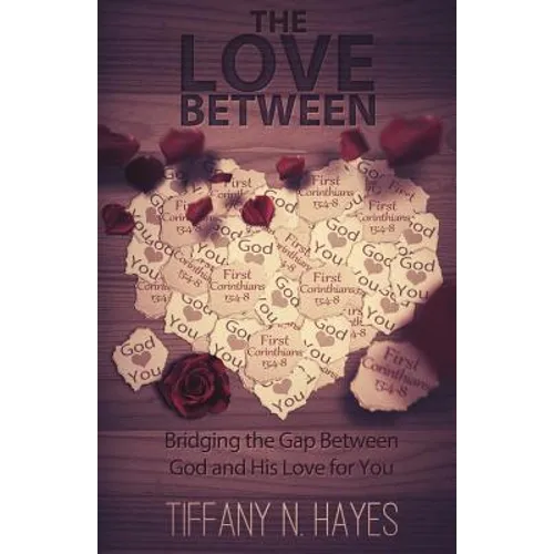 The Love Between: Bridging the Gap Between God and His Love for You