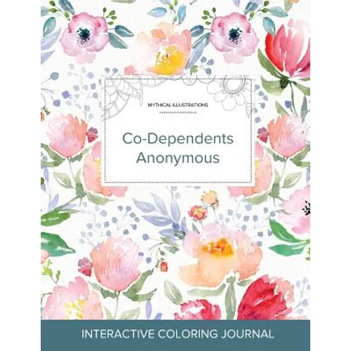 Adult Coloring Journal: Co-Dependents Anonymous (Mythical Illustrations, La Fleur)