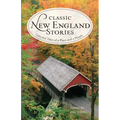 Classic New England Stories: Colorful Tales of a Place and a People