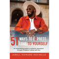 51 Ways to Express Love to Yourself: An Empowering Guide to Authentic Expression Through 51 Weeks of Radical Self-Love