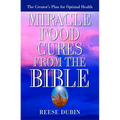 Miracle Food Cures from the Bible: The Creator's Plan for Optimal Health