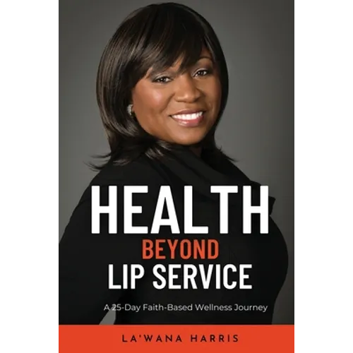Health Beyond Lip Service: A 25-Day Faith Based Wellness Journey