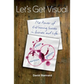 Let's Get Visual: The Power of Envisioning Success in Business and Life