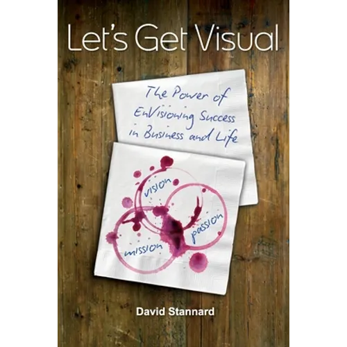 Let's Get Visual: The Power of Envisioning Success in Business and Life