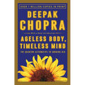 Ageless Body, Timeless Mind: The Quantum Alternative to Growing Old
