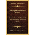 Grazing On The Public Lands: Extracts From The Report Of The Public Lands Commission (1905)