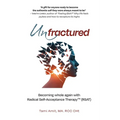 Unfractured: Becoming whole again with Radical self-acceptance therapy (RSAT)