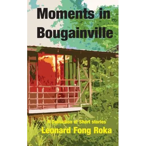Moments in Bougainville: A Collection of Short Stories