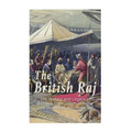 The British Raj: The History and Legacy of Great Britain's Imperialism in India and the Indian Subcontinent