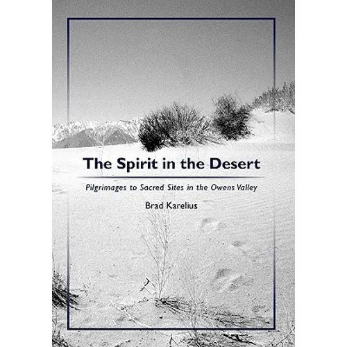The Spirit in the Desert: Pilgrimages to Sacred Sites in the Owens Valley
