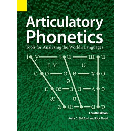 Articulatory Phonetics: Tools for Analyzing the World's Languages, 4th Edition