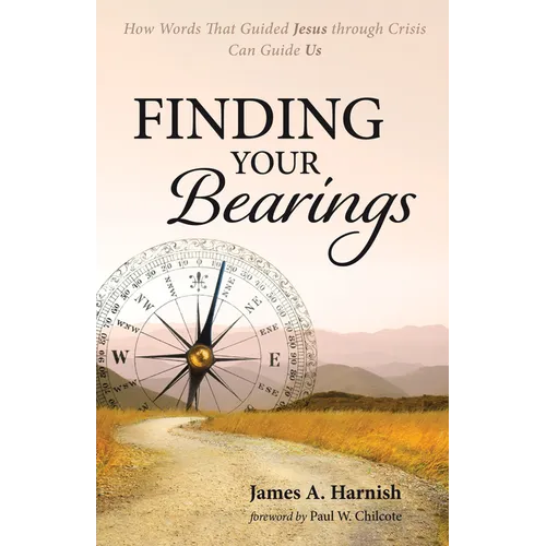 Finding Your Bearings: How Words That Guided Jesus Through Crisis Can Guide Us