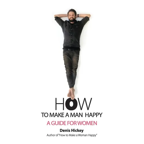 How to Make a Man Happy: A Guide for Women