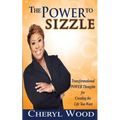 The Power to Sizzle - Transformational Power Thoughts for Creating the Life You Want