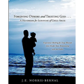 Forgiving Others and Trusting God . . . a Handbook for Survivors of Child Abuse Experience Healing for Deep Wounds That Hinder Your Relationship with
