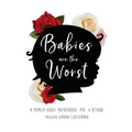 Babies Are The Worst: A Memoir about Motherhood, PPD, & Beyond