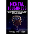 Mental Toughness: Exercise your brain and gain self esteem, manage negative thoughts, stop procrastination, find discipline and willpower!