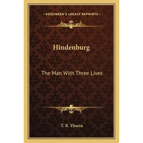 Hindenburg: The Man With Three Lives