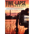Time-lapse Photography: A Complete Introduction to Shooting, Processing and Rendering Time-lapse Movies with a DSLR Camera