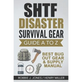 SHTF Disaster Survival Gear Guide A to Z: Best Bug Out Gear & Supply Manual