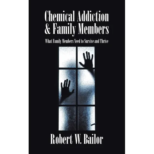 Chemical Addiction & Family Members: What Family Members Need to Survive and Thrive