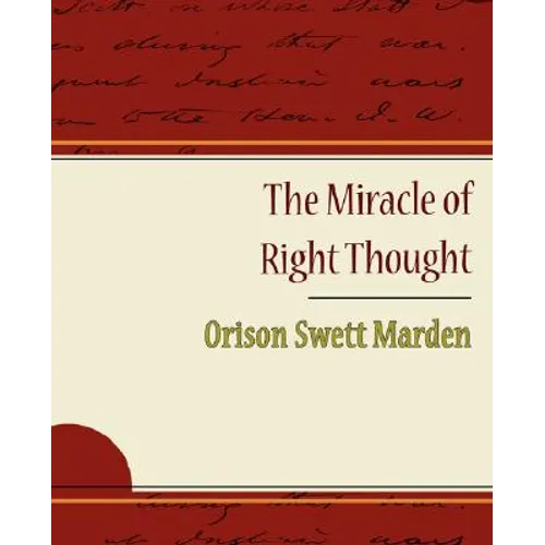 The Miracle of Right Thought - Orison Swett Marden