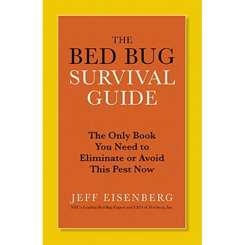 The Bed Bug Survival Guide: The Only Book You Need to Eliminate or Avoid This Pest Now