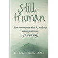 Still Human: How to Create with AI Without Losing Your Voice