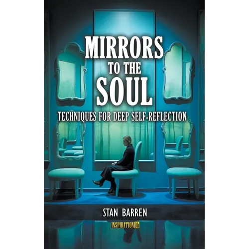 Mirrors to the Soul: Techniques for Deep Self-Reflection