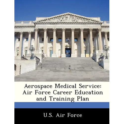 Aerospace Medical Service: Air Force Career Education and Training Plan