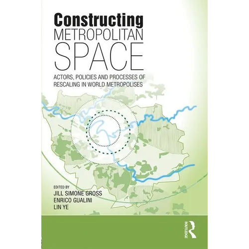 Constructing Metropolitan Space: Actors, Policies and Processes of Rescaling in World Metropolises