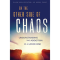 On the Other Side of Chaos: Understanding the Addiction of a Loved One