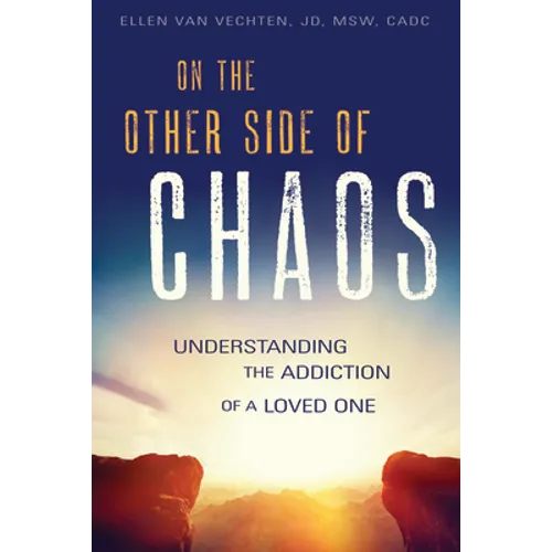 On the Other Side of Chaos: Understanding the Addiction of a Loved One