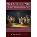 My Brother's Faith: Understanding the Beliefs of Others Without Compromising Your Own
