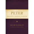 Peter: Disciple, Apostle, Martyr
