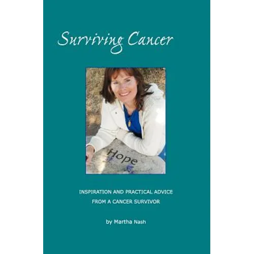 Surviving Cancer The Magic Ingredients: Inspiration and Practical Advice From a Cancer Survivor